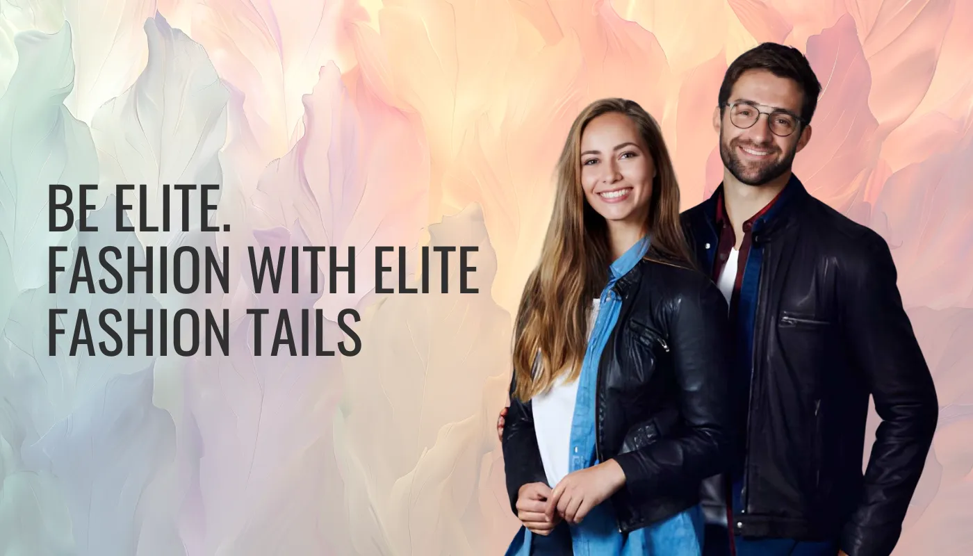 Be Elite. Fashion with Elite Fashion Tails